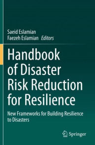 Title: Handbook of Disaster Risk Reduction for Resilience: New Frameworks for Building Resilience to Disasters, Author: Saeid Eslamian