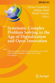 Title: Systematic Complex Problem Solving in the Age of Digitalization and Open Innovation: 20th International TRIZ Future Conference, TFC 2020, Cluj-Napoca, Romania, October 14-16, 2020, Proceedings, Author: Denis Cavallucci