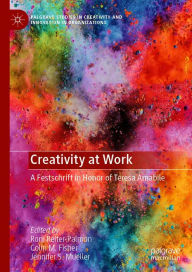 Title: Creativity at Work: A Festschrift in Honor of Teresa Amabile, Author: Roni Reiter-Palmon