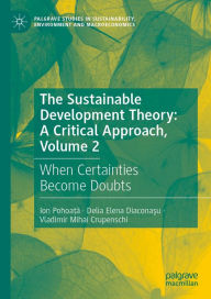 Title: The Sustainable Development Theory: A Critical Approach, Volume 2: When Certainties Become Doubts, Author: Ion Pohoata