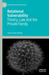 Title: Relational Vulnerability: Theory, Law and the Private Family, Author: Ellen Gordon-Bouvier