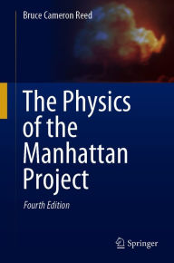 Title: The Physics of the Manhattan Project, Author: Bruce Cameron Reed