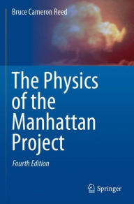 Title: The Physics of the Manhattan Project, Author: Bruce Cameron Reed