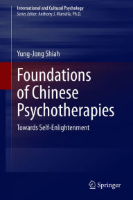 Title: Foundations of Chinese Psychotherapies: Towards Self-Enlightenment, Author: Yung-Jong Shiah