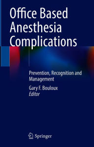 Title: Office Based Anesthesia Complications: Prevention, Recognition and Management, Author: Gary F. Bouloux