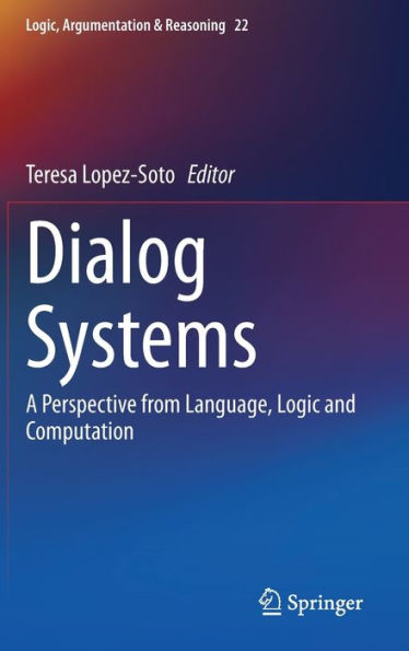 Dialog Systems: A Perspective from Language, Logic and Computation