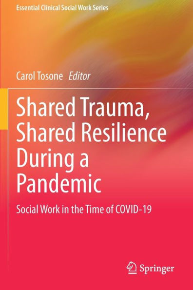 Shared Trauma, Resilience During a Pandemic: Social Work the Time of COVID-19