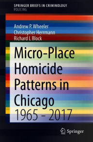 Title: Micro-Place Homicide Patterns in Chicago: 1965 - 2017, Author: Andrew P. Wheeler