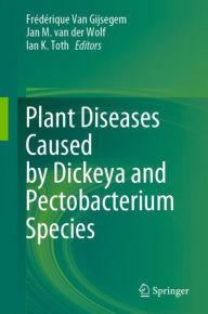 Title: Plant Diseases Caused by Dickeya and Pectobacterium Species, Author: Frïdïrique Van Gijsegem