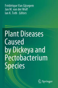 Title: Plant Diseases Caused by Dickeya and Pectobacterium Species, Author: Frïdïrique Van Gijsegem