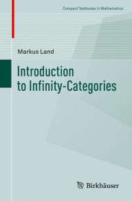 Title: Introduction to Infinity-Categories, Author: Markus Land