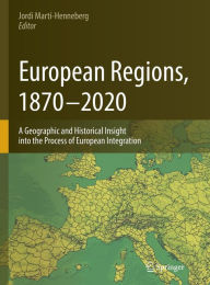 Title: European Regions, 1870 - 2020: A Geographic and Historical Insight into the Process of European Integration, Author: Jordi Martí-Henneberg