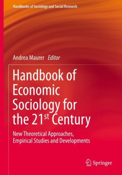 Handbook of Economic Sociology for the 21st Century: New Theoretical Approaches, Empirical Studies and Developments