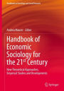 Handbook of Economic Sociology for the 21st Century: New Theoretical Approaches, Empirical Studies and Developments