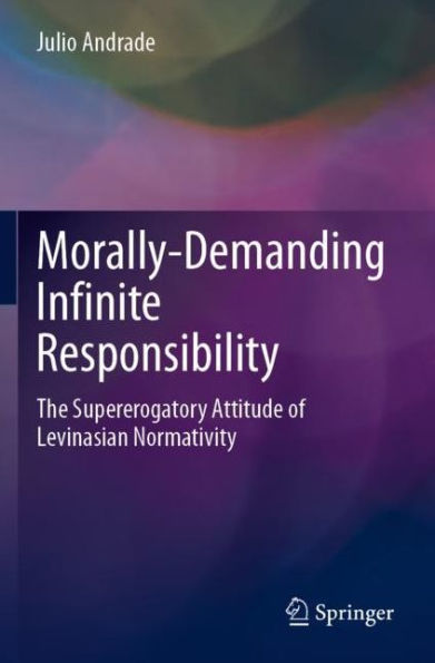 Morally-Demanding Infinite Responsibility: The Supererogatory Attitude of Levinasian Normativity