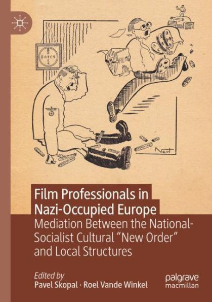 Film Professionals Nazi-Occupied Europe: Mediation Between the National-Socialist Cultural "New Order" and Local Structures