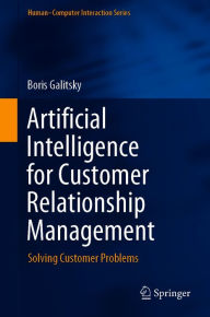 Title: Artificial Intelligence for Customer Relationship Management: Solving Customer Problems, Author: Boris Galitsky