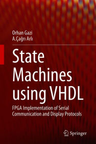 Title: State Machines using VHDL: FPGA Implementation of Serial Communication and Display Protocols, Author: Orhan Gazi