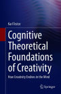 Cognitive Theoretical Foundations of Creativity: How Creativity Evolves in the Mind