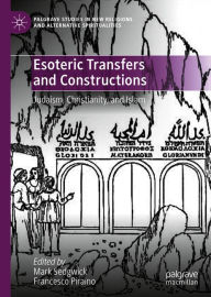 Title: Esoteric Transfers and Constructions: Judaism, Christianity, and Islam, Author: Mark Sedgwick