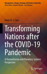 Title: Transforming Nations after the COVID-19 Pandemic: A Humanitarian and Planetary Systems Perspective, Author: Denis H. J. Caro