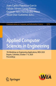 Title: Applied Computer Sciences in Engineering: 7th Workshop on Engineering Applications, WEA 2020, Bogota, Colombia, October 7-9, 2020, Proceedings, Author: Juan Carlos Figueroa-García