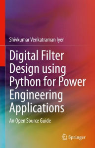 Title: Digital Filter Design using Python for Power Engineering Applications: An Open Source Guide, Author: Shivkumar Venkatraman Iyer