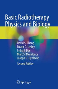 Title: Basic Radiotherapy Physics and Biology, Author: David S. Chang