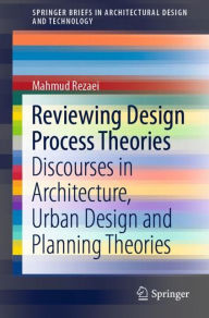 Title: Reviewing Design Process Theories: Discourses in Architecture, Urban Design and Planning Theories, Author: Mahmud Rezaei