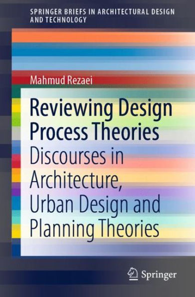 Reviewing Design Process Theories: Discourses Architecture, Urban and Planning Theories