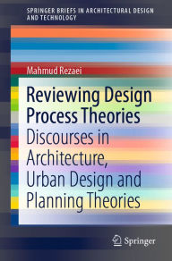 Title: Reviewing Design Process Theories: Discourses in Architecture, Urban Design and Planning Theories, Author: Mahmud Rezaei