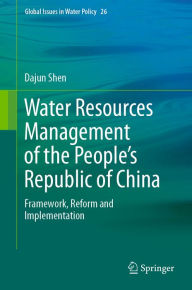 Title: Water Resources Management of the People's Republic of China: Framework, Reform and Implementation, Author: Dajun Shen