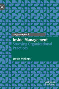 Title: Inside Management: Studying Organizational Practices, Author: David Vickers