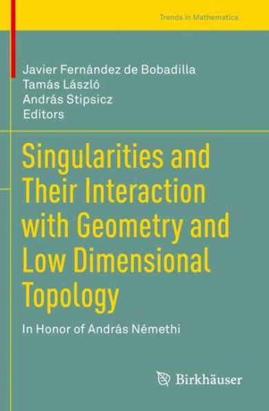 Singularities and Their Interaction with Geometry Low Dimensional Topology: Honor of Andrï¿½s Nï¿½methi