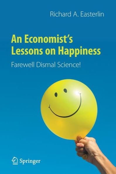 An Economist's Lessons on Happiness: Farewell Dismal Science!