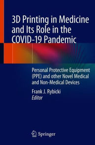 Title: 3D Printing in Medicine and Its Role in the COVID-19 Pandemic: Personal Protective Equipment (PPE) and other Novel Medical and Non-Medical Devices, Author: Frank J. Rybicki