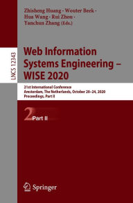 Title: Web Information Systems Engineering - WISE 2020: 21st International Conference, Amsterdam, The Netherlands, October 20-24, 2020, Proceedings, Part II, Author: Zhisheng Huang