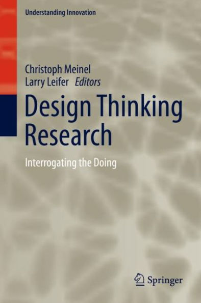 Design Thinking Research: Interrogating the Doing