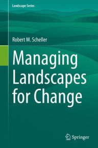 Title: Managing Landscapes for Change, Author: Robert M. Scheller