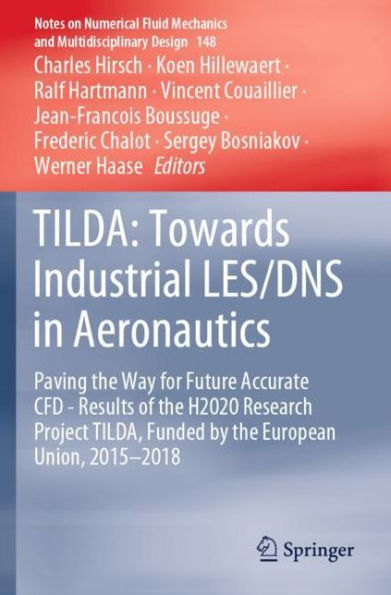 TILDA: Towards Industrial LES/DNS Aeronautics: Paving the Way for Future Accurate CFD - Results of H2020 Research Project TILDA, Funded by European Union, 2015 -2018