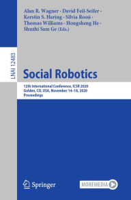Title: Social Robotics: 12th International Conference, ICSR 2020, Golden, CO, USA, November 14-18, 2020, Proceedings, Author: Alan R. Wagner