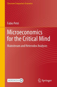 Title: Microeconomics for the Critical Mind: Mainstream and Heterodox Analyses, Author: Fabio Petri