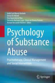 Title: Psychology of Substance Abuse: Psychotherapy, Clinical Management and Social Intervention, Author: André Luiz Monezi Andrade