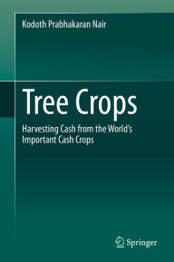 Title: Tree Crops: Harvesting Cash from the World's Important Cash Crops, Author: Kodoth Prabhakaran Nair