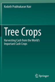 Title: Tree Crops: Harvesting Cash from the World's Important Cash Crops, Author: Kodoth Prabhakaran Nair