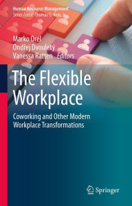 Title: The Flexible Workplace: Coworking and Other Modern Workplace Transformations, Author: Marko Orel