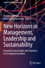 New Horizons in Management, Leadership and Sustainability: Innovative Case Studies and Solutions for Emerging Economies