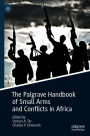 The Palgrave Handbook of Small Arms and Conflicts in Africa