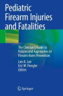 Pediatric Firearm Injuries and Fatalities: The Clinician's Guide to Policies and Approaches to Firearm Harm Prevention