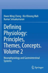 Title: Defining Physiology: Principles, Themes, Concepts. Volume 2: Neurophysiology and Gastrointestinal Systems, Author: Hwee Ming Cheng